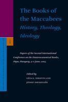 The Books Of The Maccabees: History, Theology, Ideology: Papers Of The Second International Conference On The Deuterocanonical Books, Papa, Hungary, 9