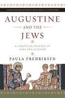 Augustine And The Jews: A Christian Defense Of Jews And Judaism