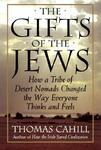 The Gifts Of The Jews: How A Tribe Of Desert Nomads Changed The Way Everyone Thinks And Feels