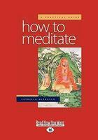 How To Meditate: A Practical Guide: Second Edition (Large Print 16pt)