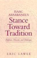 Isaac Abarbanel's Stance Toward Tradi: Defense, Dissent, And Dialogue