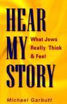 Hear My Story!: What Jews Really Think And Feel