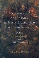 Resurrection Of The Body In Early Judaism And Early Christianity: Doctrine, Community, And Self-Definition