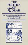 Politics Of Torah: The Jewish Political Tradition And The Founding Of Agudat Israel