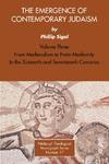 The Emergence Of Contemporary Judaism, Volume 3: From Medievalism To Proto-Modernity In The Sixteenth And Seventeenth Centuries