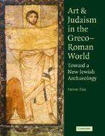 Art And Judaism In The Greco-Roman World: Toward A New Jewish Archaeology