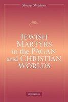 Jewish Martyrs In The Pagan And Christian Worlds