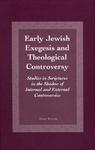 Early Jewish Exegesis And Theological Controversy: Studies In Scriptures In The Shadow Of Internal And External Controversies