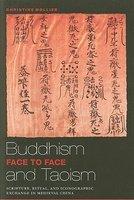 Buddhism And Taoism Face To Face: Scripture, Ritual, And Iconographic Exchange In Medieval China