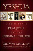 Yeshua: A Guide To The Real Jesus And The Original Church