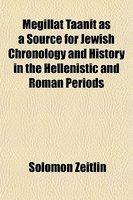 Megillat Taanit As A Source For Jewish Chronology And History In The Hellenistic And Roman Periods