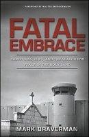 Fatal Embrace: Christians, Jews, And The Search For Peace In The Holy Land