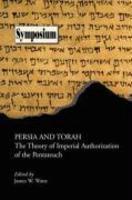 Persia And Torah: The Theory Of Imperial Authorization Of The Pentateuch