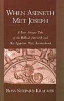 When Aseneth Met Joseph: A Late Antique Tale Of The Biblical Patriarch And His Egyptian Wife, Reconsidered