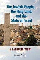 The Jewish People, The Holy Land, And The State Of Israel: A Catholic View