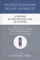 A History Of The Mishnaic Law Of Purities, Part Twenty-Two: The Mishnaic System Of Uncleanness: Its Context And History