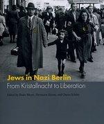 Jews In Nazi Berlin: From Kristallnacht To Liberation