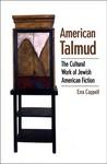 American Talmud: The Cultural Work Of Jewish American Fiction