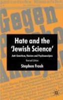 Hate And The Jewish Science: Anti-Semitism, Nazism And Psychoanalysis