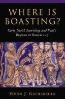 Where Is Boasting?: Early Jewish Soteriology And Paul's Response In Romans 1-5