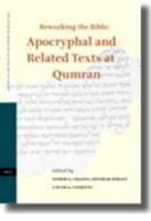 Reworking The Bible: Apocryphal And Related Texts At Qumran: Proceedings Of A Joint Symposium By The Orion Center For The Study Of The Dead Sea Scroll