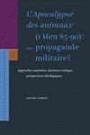 L'Apocalypse Des Animaus (1 Hen 85-90) Une Propagande Militaire?: Approches Narrative, Historico-Critique, Perspectives Theologiques