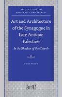 Art And Architecture Of The Synagogue In Late Antique Palestine: In The Shadow Of The Church