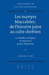 Les Martyrs Maccabees: De L'Histoire Juive Au Culte Chretien: Les Homelies De Gregoire De Nazianze Et De Jean Chrysostome