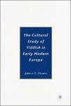 The Cultural Study Of Yiddish In Early Modern Europe