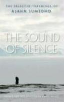 The Sound Of Silence: The Selected Teachings Of Ajahn Sumedho