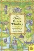 The Gods Drink Whiskey: Stumbling Toward Enlightenment In The Land Of The Tattered Buddha