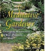 The Meditative Gardener: Cultivating Mindfulness Of Body, Feelings, And Mind