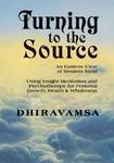 Turning To The Source: An Eastern View Of Western Mind Using Insight Meditation And Psychotherapy For Personal Growth, Health & Wholeness