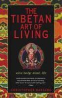 The Tibetan Art Of Living: Wise Body, Mind, Life