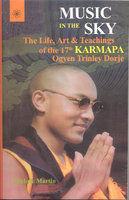 Music In The Sky:The Life, Art And Teachings Of The 17th Karmapa Ogyen Trinley Dorje