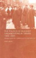 The Politics Of Buddhist Organizations In Taiwan, 1989-2003: Safeguard The Faith, Build A Pure Land, Helping The Poor