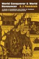 World Conqueror And World Renouncer: A Study Of Buddhism And Polity In Thailand Against A Historical Background