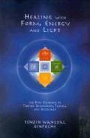 Healing With Form, Energy, And Light: The Five Elements In Tibetan Shamanism, Tantra, And Dzogchen