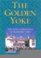 The Golden Yoke: The Legal Cosmology Of Buddhist Tibet