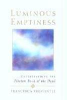 Luminous Emptiness: A Guide To The Tibetan Book Of The Dead