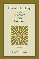 Life And Teaching Of The Masters Of The Far East (Volume One)