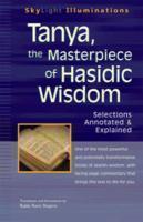 Tanya, The Masterpiece Of Hasidic Wisdom: Selections Annotated & Explained