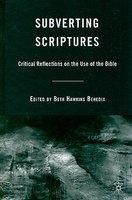 Subverting Scriptures: Critical Reflections On The Use Of The Bible