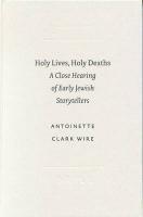 Holy Lives, Holy Deaths: A Close Hearing Of Early Jewish Storytellers