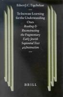 To Increase Learning For The Understanding Ones: Reading And Reconstructing The Fragmentary Early Jewish Sapiential Text 4qinstruction