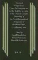 Historical Perspectives: From The Hasmoneans To Bar Kokhba In Light Of The Dead Sea Scrolls: Proceedings Of The Fourth International Symposium Of The