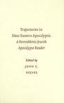 Trajectories In Near Eastern Apocalyptic: A Postrabbinic Jewish Apocalypse Reader