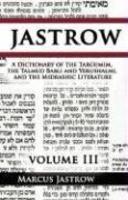 A Dictionary Of The Targumim, The Talmud Babli And Yerushalmi, And The Midrashic Literature, Volume III