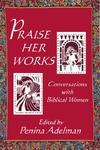 Praise Her Works: Conversations With Biblical Women