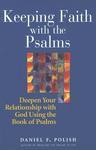 Keeping Faith With The Psalms: Deepen Your Relationship With God Using The Book Of Psalms